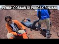 PERJUANGAN MUNCAK GUNUNG RINJANI YANG TANGGUH! part 2