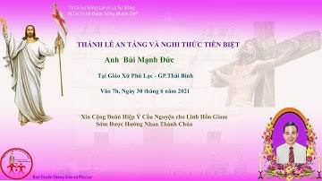 Thánh Lễ An Táng và Nghi Thức TIễn Biệt anh Giuse Bùi Mạnh Đức gx.Phú Lạc -gp Thái Bình