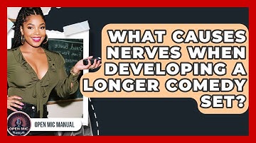 What Causes Nerves When Developing A Longer Comedy Set? - Open Mic Manual