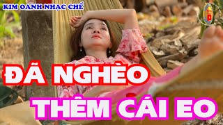 Nhạc Chế Đò Sang Ngang | Đã Nghèo Thêm Cái Eo | Kim Oanh