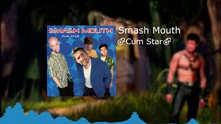 Smash Mouth - ♂Cum♂ Star (All Star - gachi version)