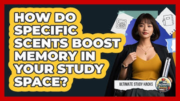 How Do Specific Scents Boost Memory In Your Study Space? - Ultimate Study Hacks