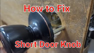 How to fix door knob that is too short