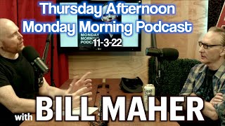 Thursday Afternoon Monday Morning Podcast 11322 with BILL MAHER