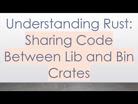 Understanding Rust: Sharing Code Between Lib and Bin Crates