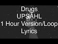 Drugs - UPSAHL - 1 Hour Version/Loop - Lyrics