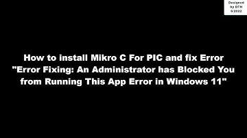 Instal MikroC for PIC and [Fix Error] An Administrator has Blocked APP and install file EXE.
