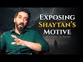 Unmasking Shaytan: The Hidden Motive Behind Every Sin ~ Nouman Ali Khan