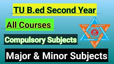 TU B.Ed. 2nd Year All Courses - Major,Minor and Compulsory Subjects-Mohan Technical