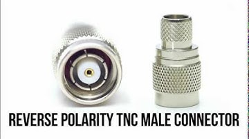 What Is A Reverse Polarity TNC Male Connector