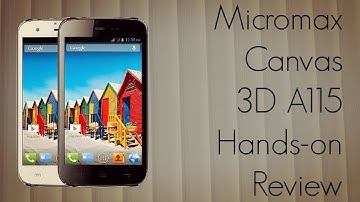 Micromax Canvas 3D A115 Android Smartphone Hands-on Review - PhoneRadar