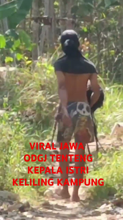 viral Javanese ODGJ carrying his wife's head around the village