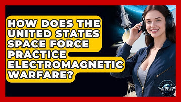 How Does the United States Space Force Practice Electromagnetic Warfare? - Warriors In Space