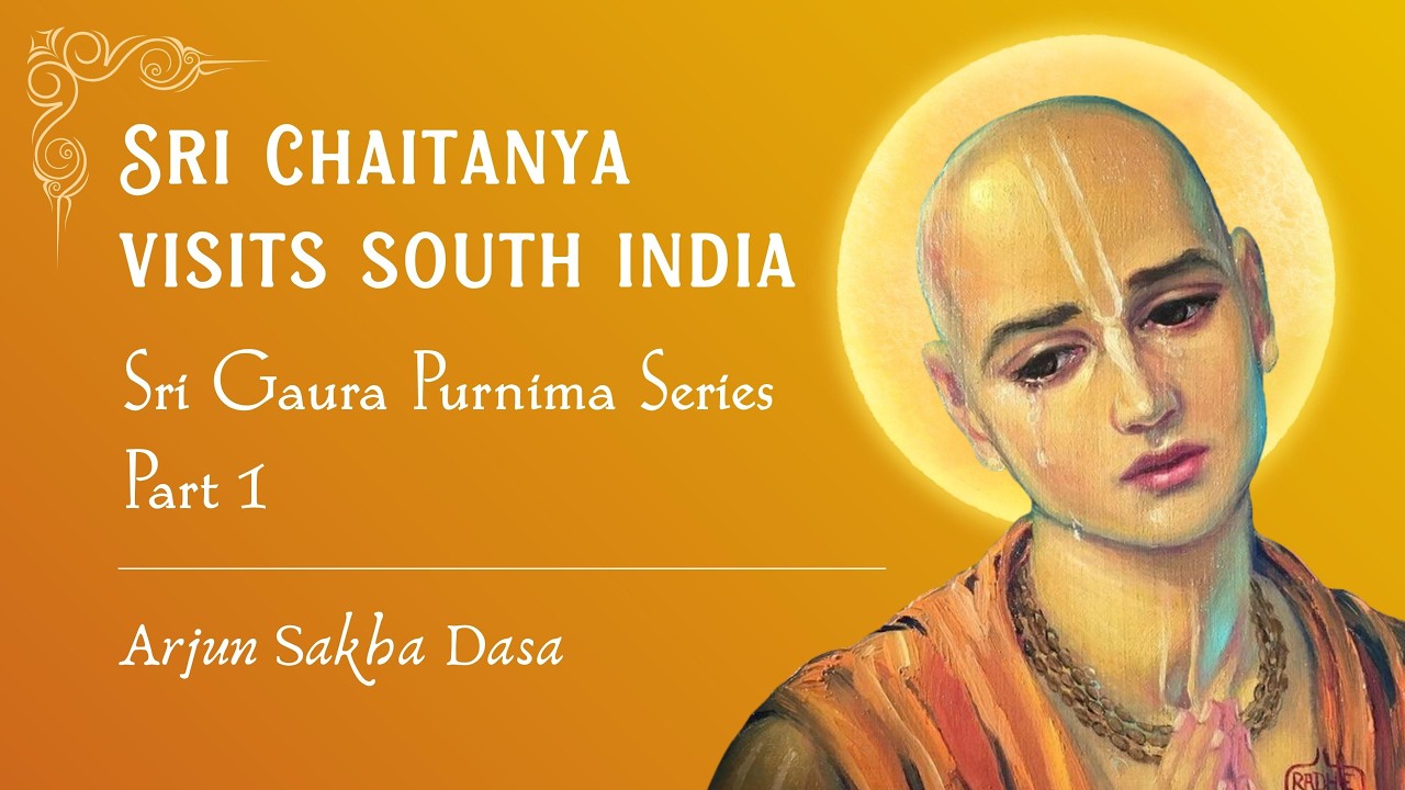 Śrī Caitanya Visits South India | Gaura Pūrṇimā_Part 1 | Arjuna Sakhā Dāsa