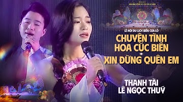 Chuyện tình hoa cúc biển - Xin đừng quên em || THANH TÀI - LÊ NGỌC THUÝ (Lễ hội du lịch biển Cửa Lò)