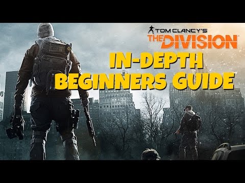 The Division - In-Depth Beginners Guide (All You Need To Know Before Playing This Game)
