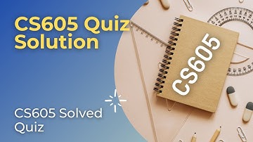 CS605 Quiz Solution | CS605 Latest Solved Quiz | CS605 3rd Quiz  | CS605 Quiz By Mustakbil Corner
