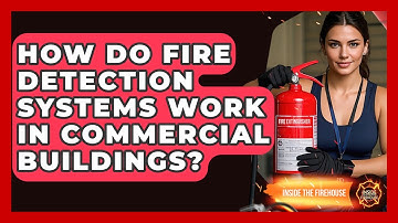 How Do Fire Detection Systems Work in Commercial Buildings? - Inside the Firehouse