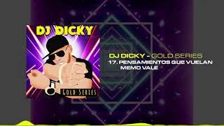 Dj Dicky, memo & vale - Pensamientos que Vuelan | Gold Series