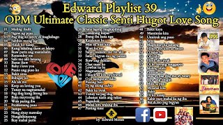 Edward Playlist 39 OPM Ultimate Classic Senti Hugot Love Song | Senti Love Song #edwardmonesplaylist