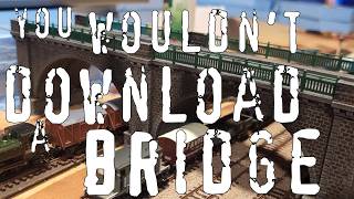You Wouldn't Download A Bridge! (I would)