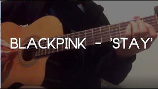 'STAY' - BLACKPINK (Fingerstyle Cover)