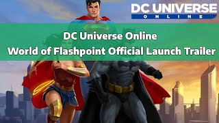 DC Universe Online: World of Flashpoint - Official Launch Trailer