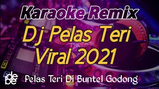 Karaoke Remix Dj Pelas Teri Di Buntel Godong Viral 2021