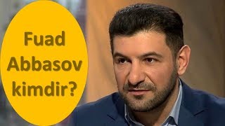 Fuad Abbasov kimdir?