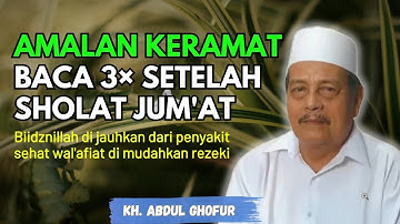 Ngaji KH. ABDUL GHOFUR ~ Amalan keramat baca 3× setelah sholat jum
