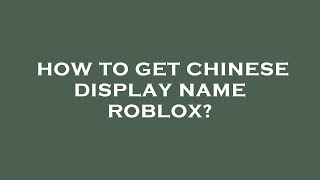 How to get chinese display name roblox?