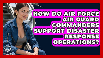How Do Air Force Air Guard Commanders Support Disaster Response Operations? - Air Guard Commanders