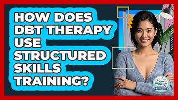 How Does DBT Therapy Use Structured Skills Training? - CBT Toolkit