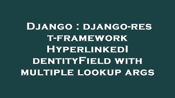 Django : django-rest-framework HyperlinkedIdentityField with multiple lookup args
