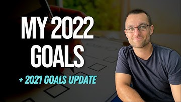 My Goals For 2022 (And Update On 2021 Goals) • Goal Setting