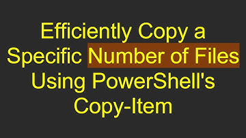 Efficiently Copy a Specific Number of Files Using PowerShell