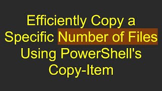 Celebrity Efficiently Copy a Specific Number of Files Using PowerShell's Copy-Item Net Worth