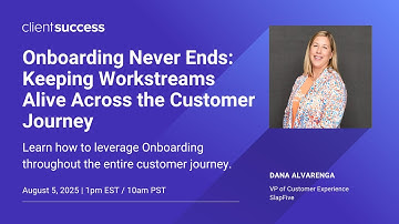 ClientSuccess Webinar: Onboarding Never Ends: Keep Workstreams Alive Across the Customer Journey