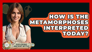 How Is The Metamorphoses Interpreted Today? - Exploring Ancient Myths