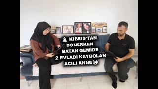 🚨 Kibris’tan Dönerken Batan Gemi̇de 2 Evladi Kaybolan Acili Anne