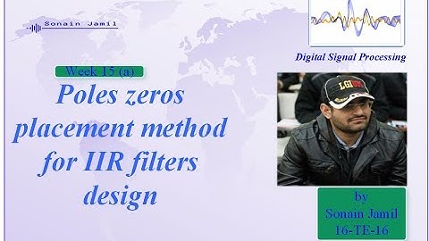 Week 15 (a) Poles zeros placement method for IIR filters design