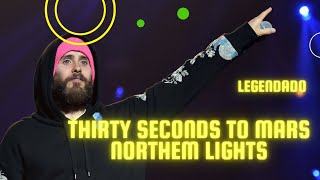 Thirty Seconds to Mars - Northem Lights (Legendado PT-BR) #thirtysecondstomars #jaredleto