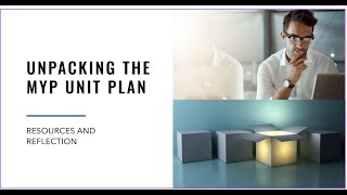 Unpacking the MYP unit plan: Resources and Reflection.