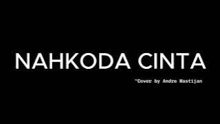 Nahkoda Cinta - Cover by Andre Mastijan | Lirik Lagu