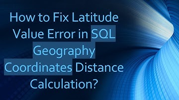 How to Fix Latitude Value Error in SQL Geography Coordinates Distance Calculation?