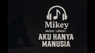 Aku Hanya Manusia - Mikey