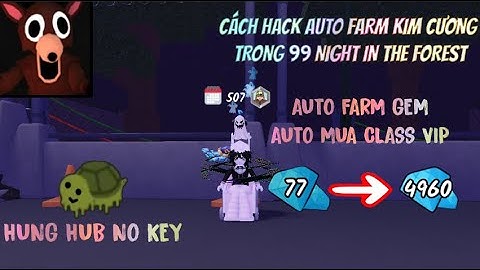 Cách Hack Auto Farm Kim Cương Trong 99 Nights In The Forest |Hung Hub No Key|Auto Farm Gem,Class VIP