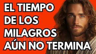 Dios te dice hoy, El tiempo de los milagros aún no termina | Dios Es Bueno