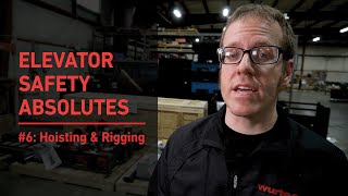 Elevator Safety Absolutes | #6: Hoisting & Rigging