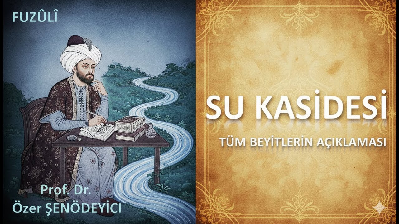 SU KASİDESİ - FUZÛLÎ (Tüm Beyitlerin Açıklaması) Prof. Dr. Özer ŞENÖDEYİCİ